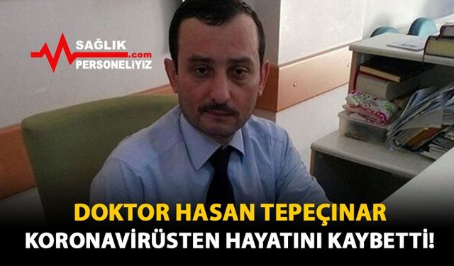 Doktor Hasan Tepeçınar Koronavirüsten Hayatını Kaybetti!