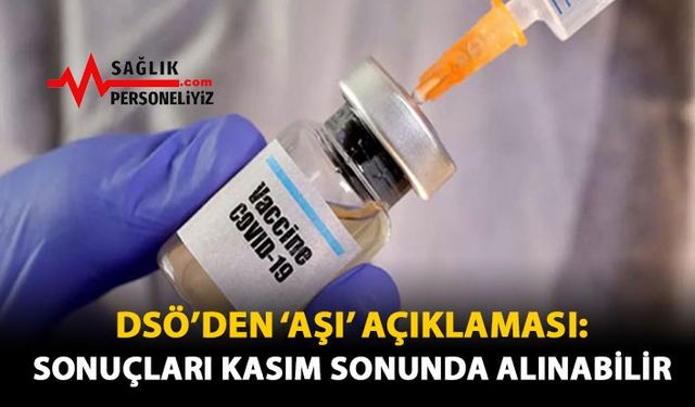 DSÖ'den 'Aşı' Açıklaması: Sonuçları Kasım Sonunda Alınabilir