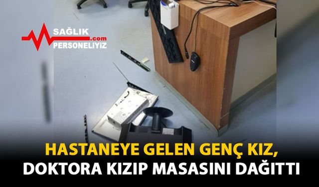 Hastaneye Gelen Genç Kız, Doktora Kızıp Masasını Dağıttı