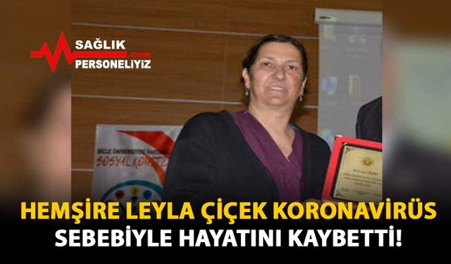 Hemşire Leyla Çiçek Koronavirüs Sebebiyle Hayatını Kaybetti!