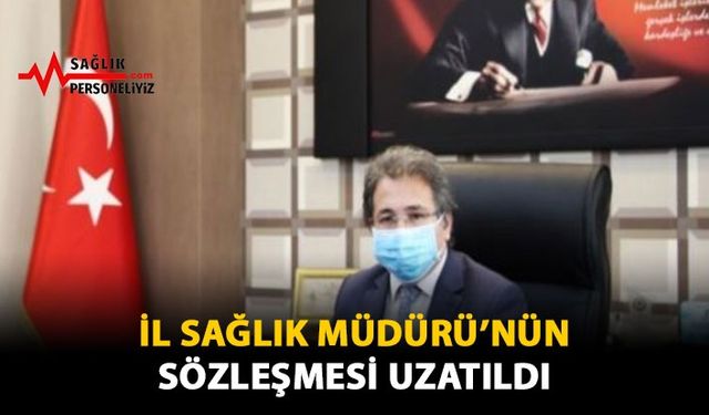 İl Sağlık Müdürü'nün Sözleşmesi Uzatıldı