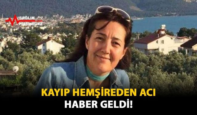 Kayıp Hemşireden Acı Haber Geldi!