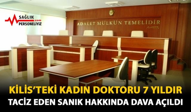 Kilis'teki Kadın Doktoru 7 Yıldır Taciz Eden Sanık Hakkında Dava Açıldı