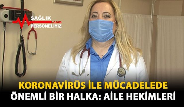 Koronavirüs İle Mücadelede Önemli Bir Halka: Aile Hekimleri