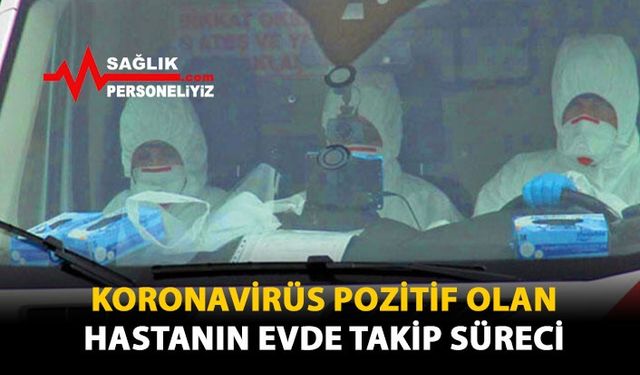 Koronavirüs Pozitif Olan Hastanın Evde Takip Süreci