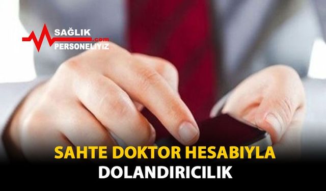 Sahte Doktor Hesabıyla Dolandırıcılık