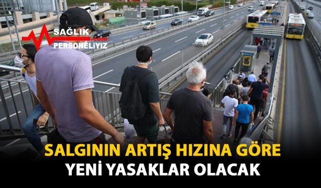 Salgının Artış Hızına Göre Yeni Yasaklar Olacak