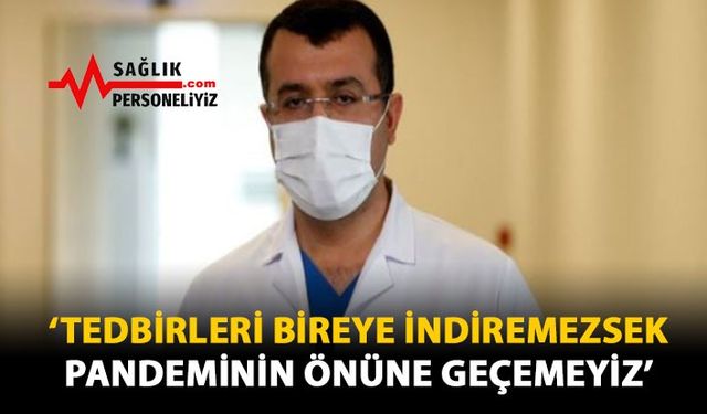 'Tedbirleri Bireye İndirmezsek Pandeminin Önüne Geçemeyiz'