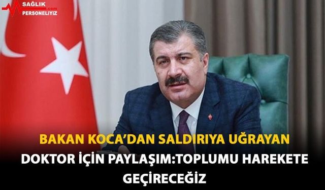 Bakan Koca'dan Saldırıya Uğrayan Doktor İçin Paylaşım: Toplumu Harekete Geçireceğiz