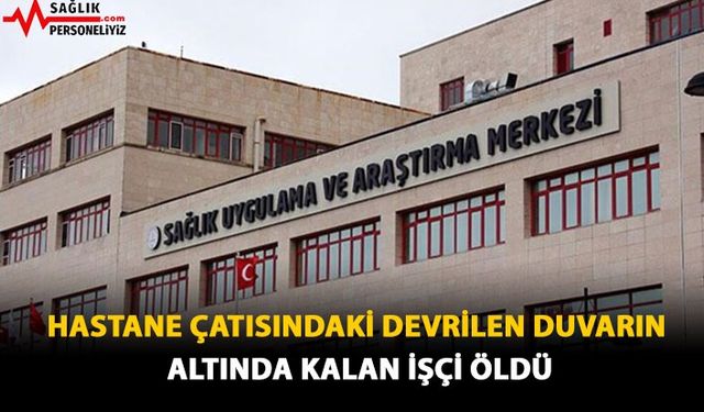 Hastane Çatısındaki Devrilen Duvarın Altında Kalan İşçi Öldü