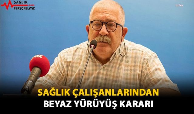 Sağlık Çalışanlarından Beyaz Yürüyüş Kararı