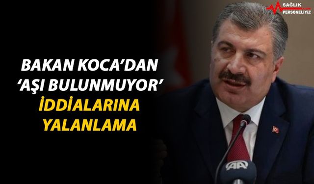 Bakan Koca'dan 'Aşı Bulunmuyor' İddialarına Yalanlama