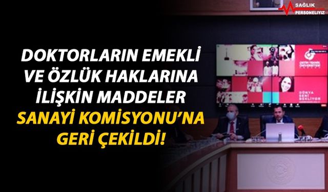 Doktorların Emekli ve Özlük Haklarına İlişkin Maddeler Sanayi Komisyonu'na Geri Çekildi