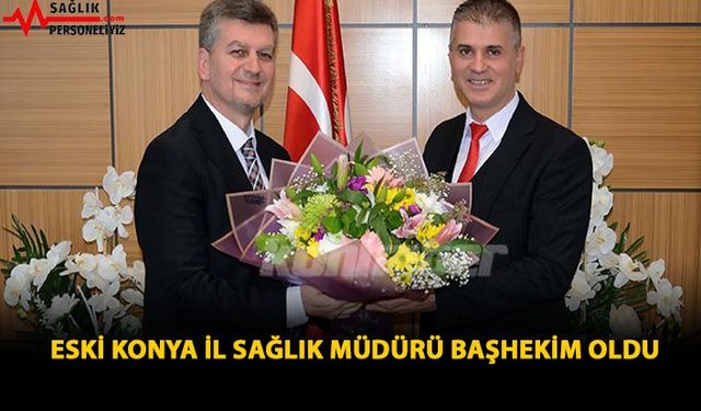 Eski Konya İl Sağlık Müdürü Başhekim Oldu