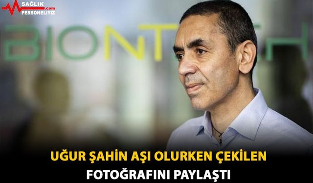 Uğur Şahin Aşı Olurken Çekilen Fotoğrafını Paylaştı