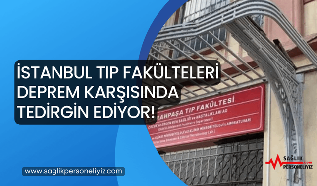 İstanbul Tıp Fakülteleri Deprem Karşısında Tedirgin Ediyor