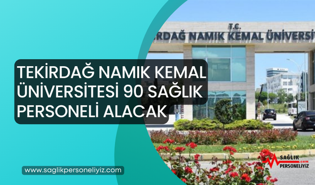 Tekirdağ Namık Kemal Üniversitesi 90 Sağlık Personeli Alacak