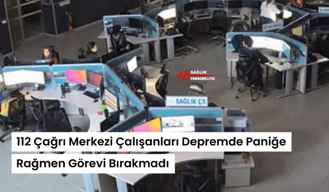 112 Çağrı Merkezi Çalışanları Depremde Paniğe Rağmen Görevi Bırakmadı