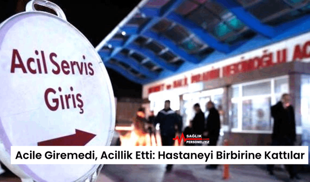 Acile Giremedi, Acillik Etti: Hastaneyi Birbirine Kattılar