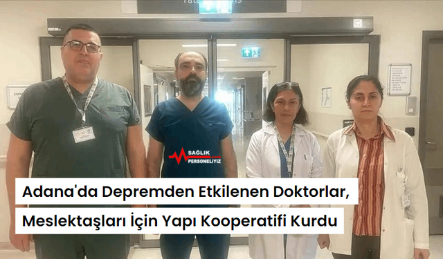 Adana'da Depremden Etkilenen Doktorlar, Meslektaşları İçin Yapı Kooperatifi Kurdu