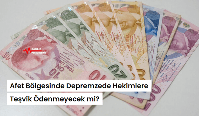 Afet Bölgesinde Depremzede Hekimlere Teşvik Ödenmeyecek mi?