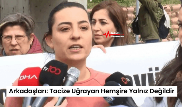 Arkadaşları: Tacize Uğrayan Hemşire Yalnız Değildir