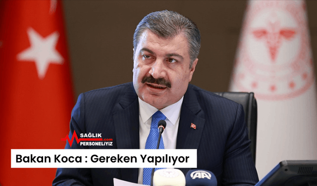 Bakan Koca : Gereken Yapılıyor