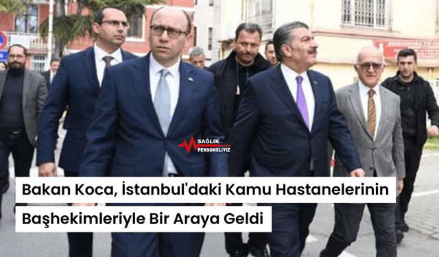 Bakan Koca, İstanbul'daki Kamu Hastanelerinin Başhekimleriyle Bir Araya Geldi