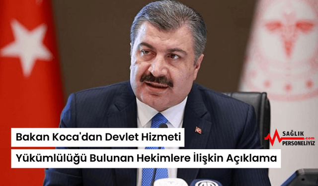 Bakan Koca'dan Devlet Hizmeti Yükümlülüğü Bulunan Hekimlere İlişkin Açıklama