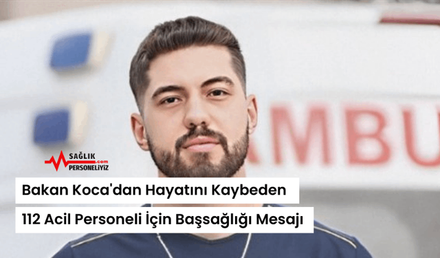 Bakan Koca'dan Hayatını Kaybeden 112 Acil Personeli İçin Başsağlığı Mesajı