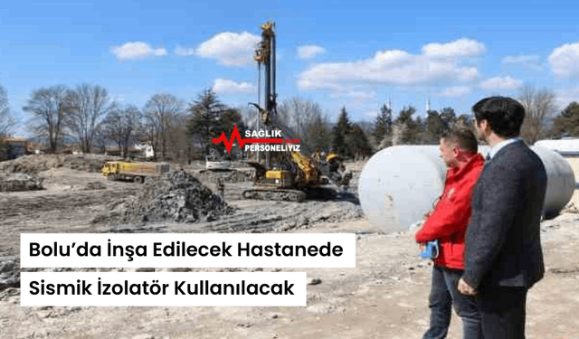 Bolu’da İnşa Edilecek Hastanede Sismik İzolatör Kullanılacak