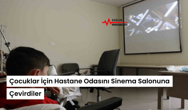 Çocuklar İçin Hastane Odasını Sinema Salonuna Çevirdiler