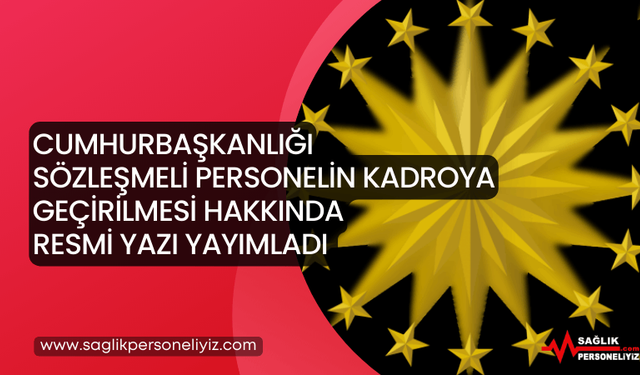 Cumhurbaşkanlığı, Sözleşmeli Personelin Kadroya Geçirilmesi Hakkında Resmi Yazı Yayımladı