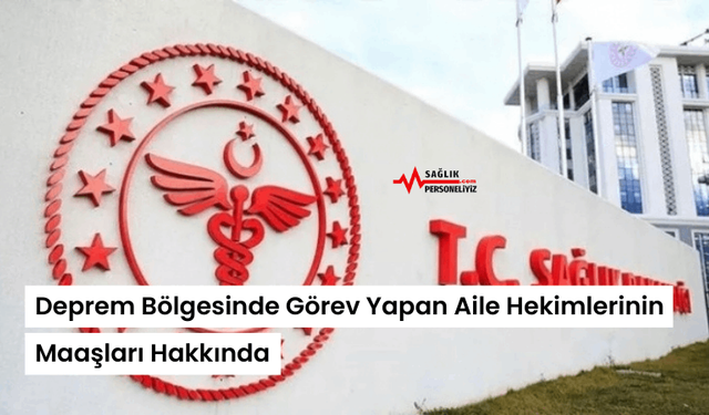 Deprem Bölgesinde Görev Yapan Aile Hekimlerinin Maaşları Hakkında