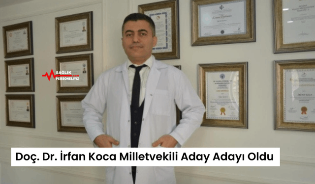 Doç. Dr. İrfan Koca Milletvekili Aday Adayı Oldu