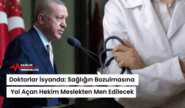 Doktorlar İsyanda: Sağlığın Bozulmasına Yol Açan Hekim Meslekten Men Edilecek