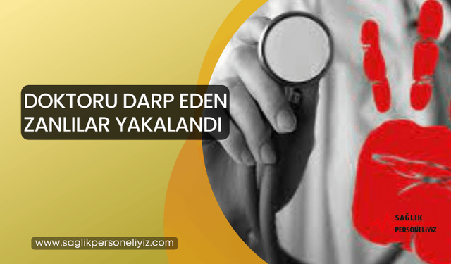 Doktoru Darp Eden Zanlılar Yakalandı!