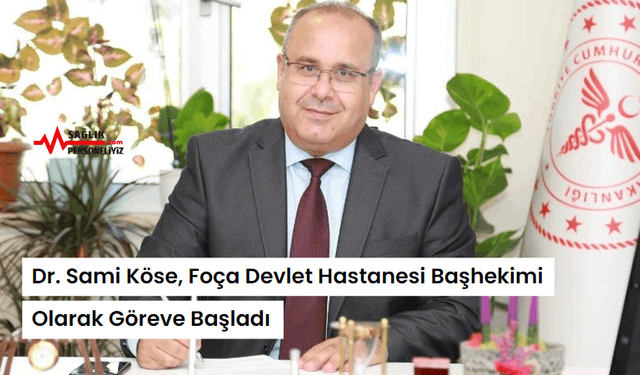Dr. Sami Köse, Foça Devlet Hastanesi Başhekimi Olarak Göreve Başladı