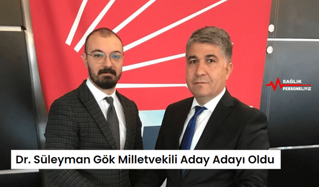 Dr. Süleyman Gök Milletvekili Aday Adayı Oldu