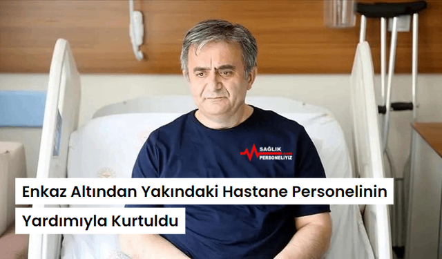 Enkaz Altından Yakındaki Hastane Personelinin Yardımıyla Kurtuldu