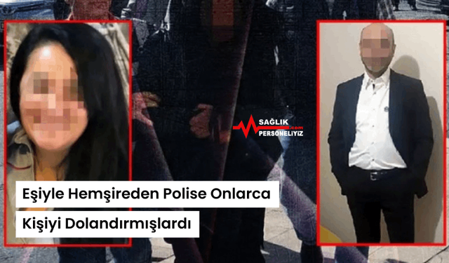 Eşiyle Hemşireden Polise Onlarca Kişiyi Dolandırmışlardı