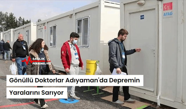 Gönüllü Doktorlar Adıyaman'da Depremin Yaralarını Sarıyor