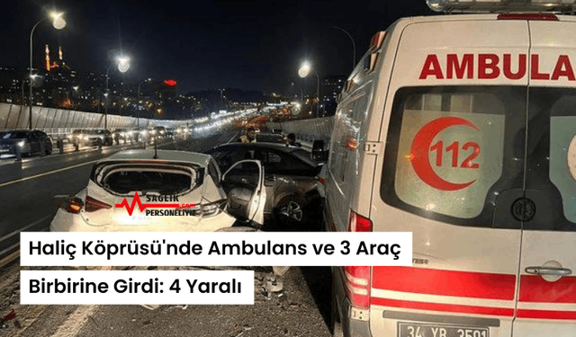 Haliç Köprüsü'nde Ambulans ve 3 Araç Birbirine Girdi: 4 Yaralı