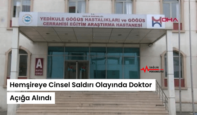 Hemşireye Cinsel Saldırı Olayında Doktor Açığa Alındı