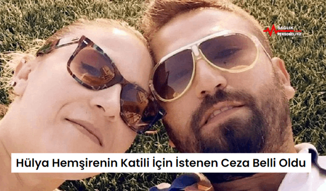 Hülya Hemşirenin Katili İçin İstenen Ceza Belli Oldu