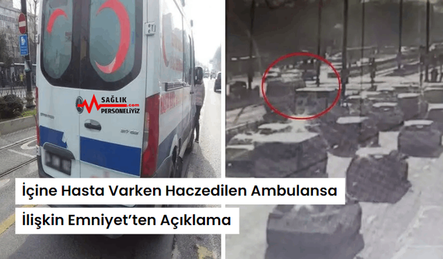 İçine Hasta Varken Haczedilen Ambulansa İlişkin Emniyet’ten Açıklama