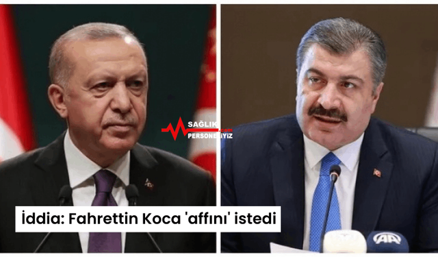 İddia: Fahrettin Koca 'Affını' İstedi