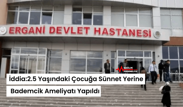 İddia:2.5 Yaşındaki Çocuğa Sünnet Yerine Bademcik Ameliyatı Yapıldı