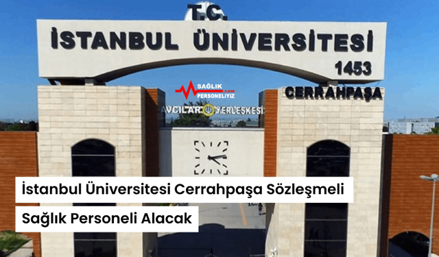 İstanbul Üniversitesi Cerrahpaşa Sözleşmeli Sağlık Personeli Alacak