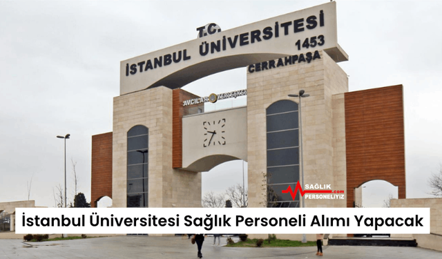 İstanbul Üniversitesi Sağlık Personeli Alımı Yapacak